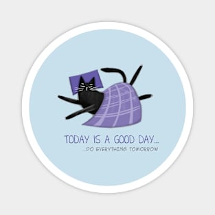 Cartoon funny black cat and the inscription "Today is a good day". Magnet